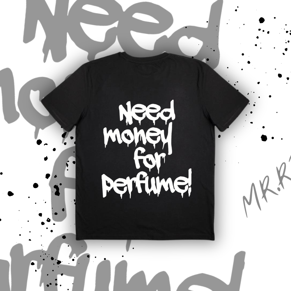 "NEED MONEY FOR PERFUME!" T-SHIRT