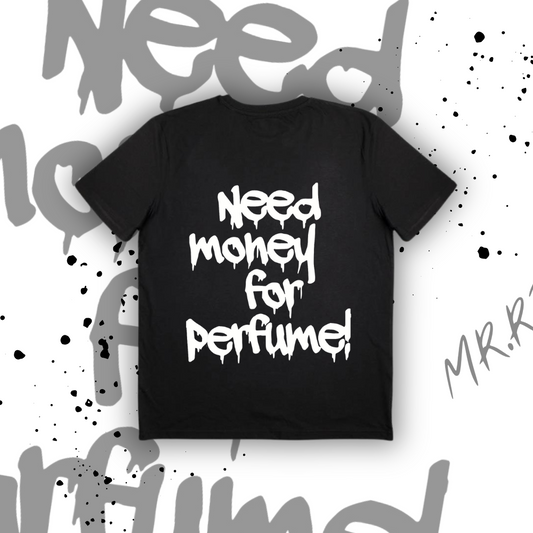 "NEED MONEY FOR PERFUME!" T-SHIRT